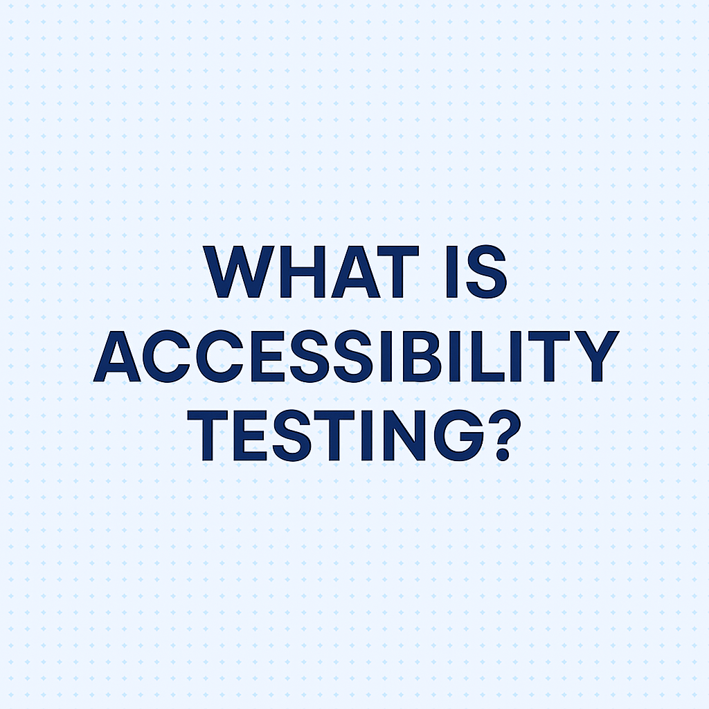 What Is Accessibility Testing?